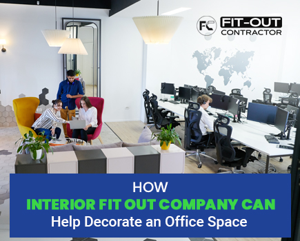 How Interior-Fit-Out Company Can Help Decorate an Office Space